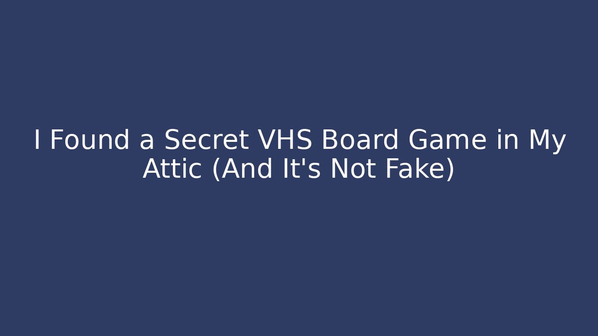 I Found a Secret VHS Board Game in My Attic (And It's Not Fake) - The Family Holidays