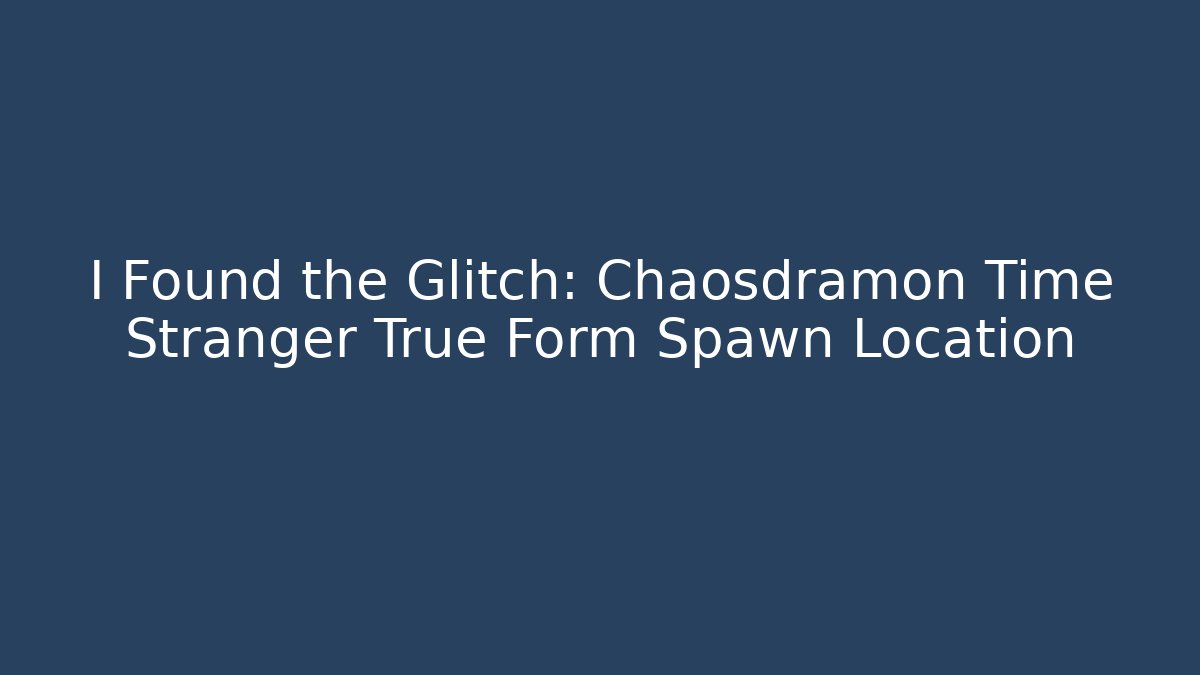I Found the Glitch: Chaosdramon Time Stranger True Form Spawn Location