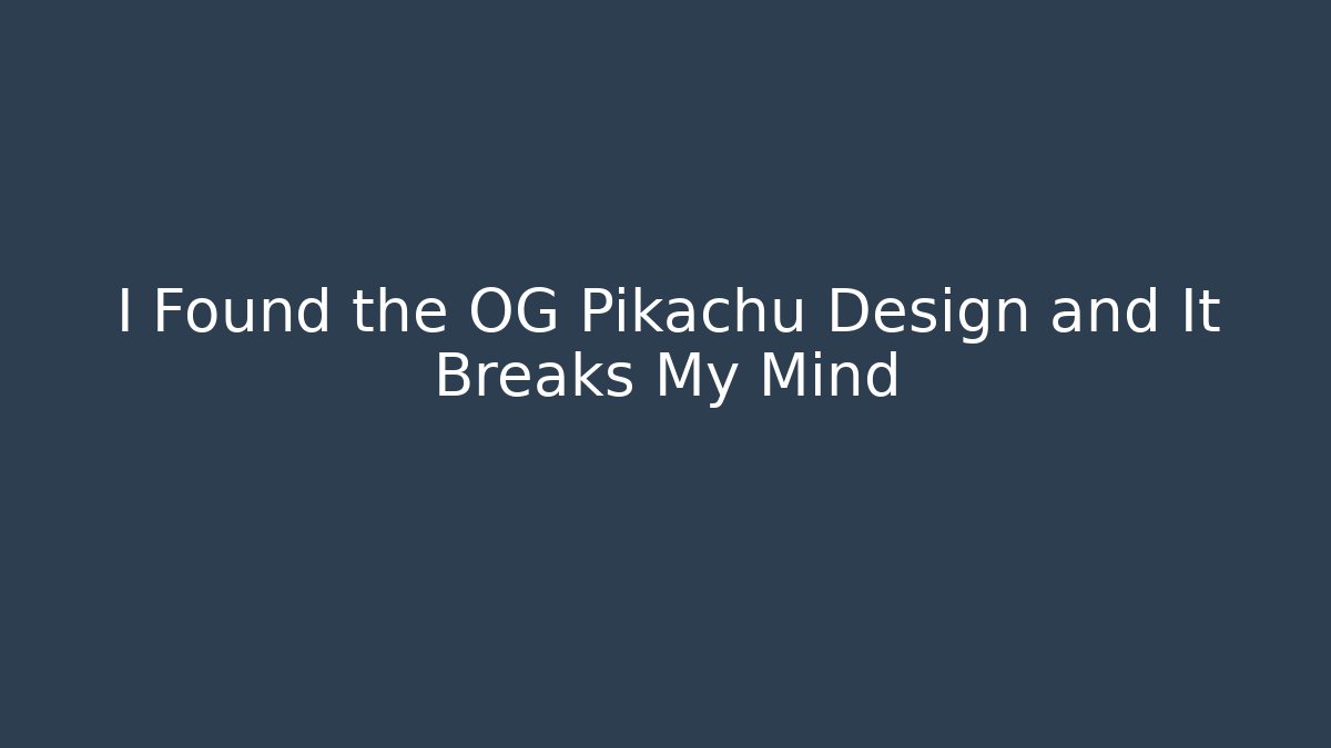 I Found the OG Pikachu Design and It Breaks My Mind