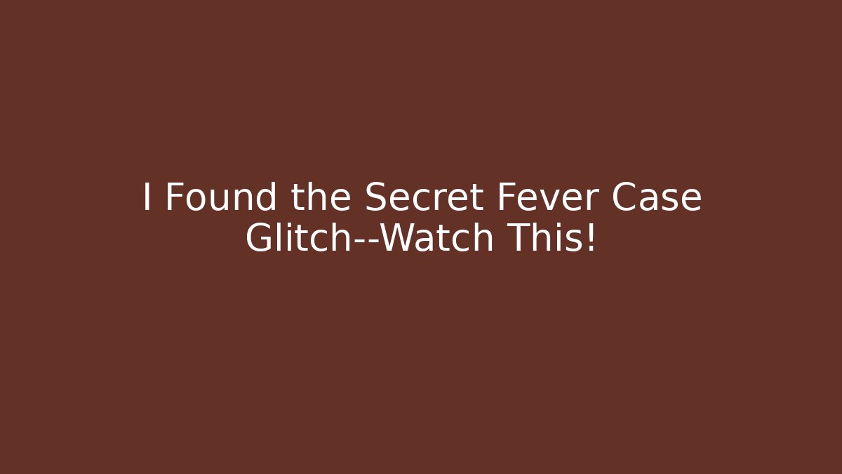 I Found the Secret Fever Case Glitch—Watch This!