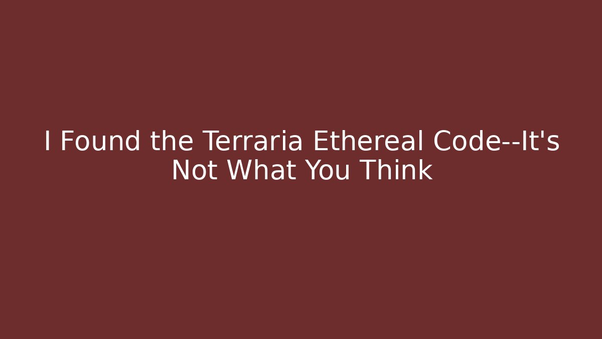 I Found the Terraria Ethereal Code—It’s Not What You Think - The Family Holidays