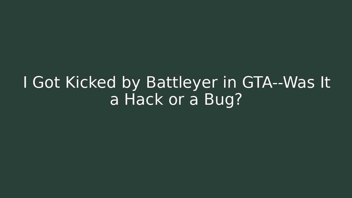 I Got Kicked by Battleyer in GTA—Was It a Hack or a Bug? - The Family Holidays