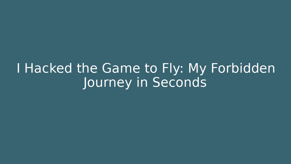 I Hacked the Game to Fly: My Forbidden Journey in Seconds