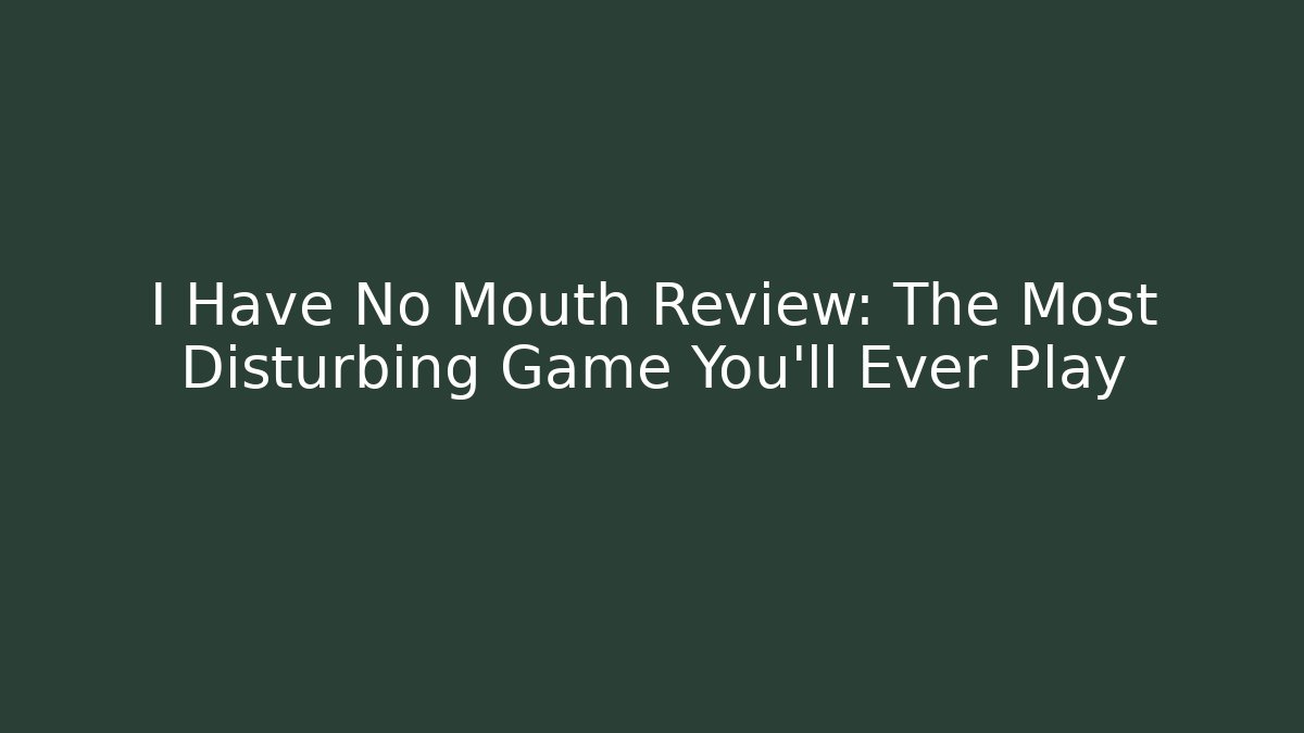 I Have No Mouth Review: The Most Disturbing Game You'll Ever Play