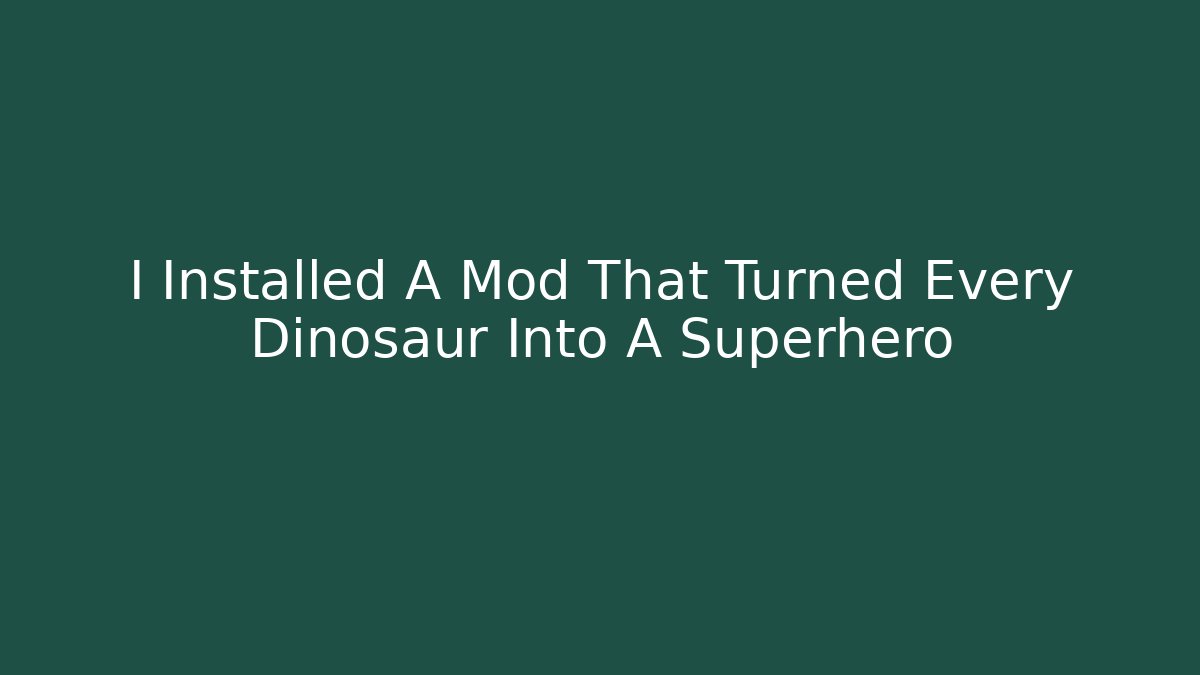 I Installed A Mod That Turned Every Dinosaur Into A Superhero