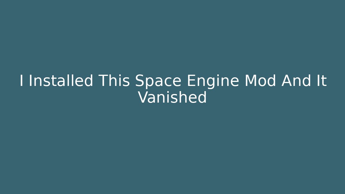 I Installed This Space Engine Mod And It Vanished