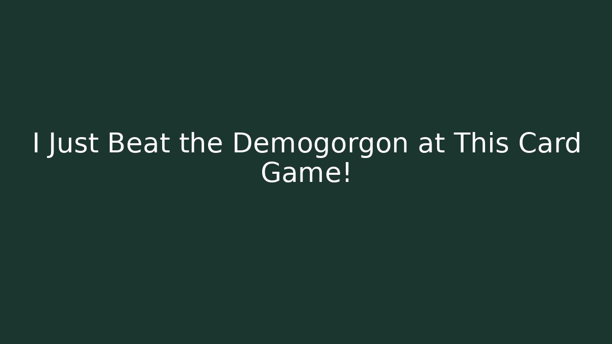 I Just Beat the Demogorgon at This Card Game!