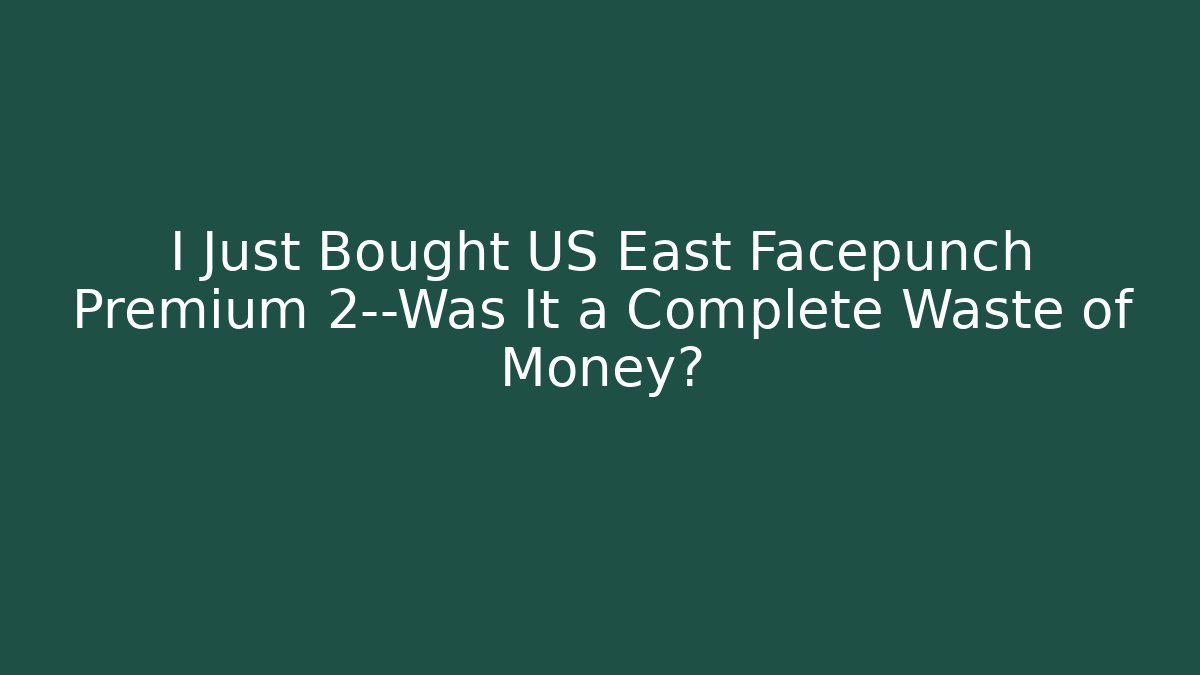 I Just Bought US East Facepunch Premium 2—Was It a Complete Waste of Money?