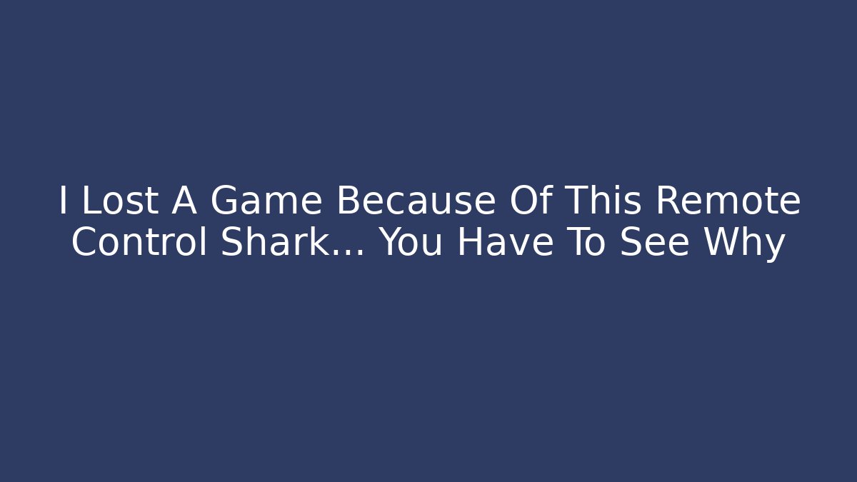 I Lost A Game Because Of This Remote Control Shark… You Have To See Why