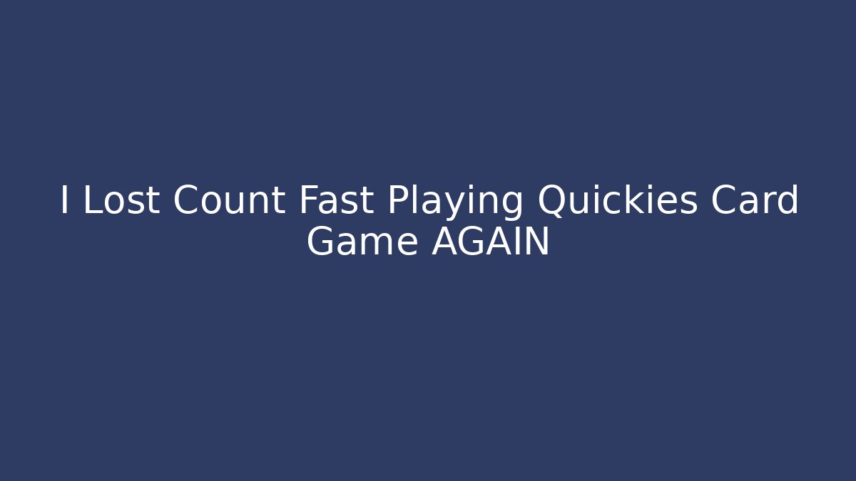 I Lost Count Fast Playing Quickies Card Game AGAIN