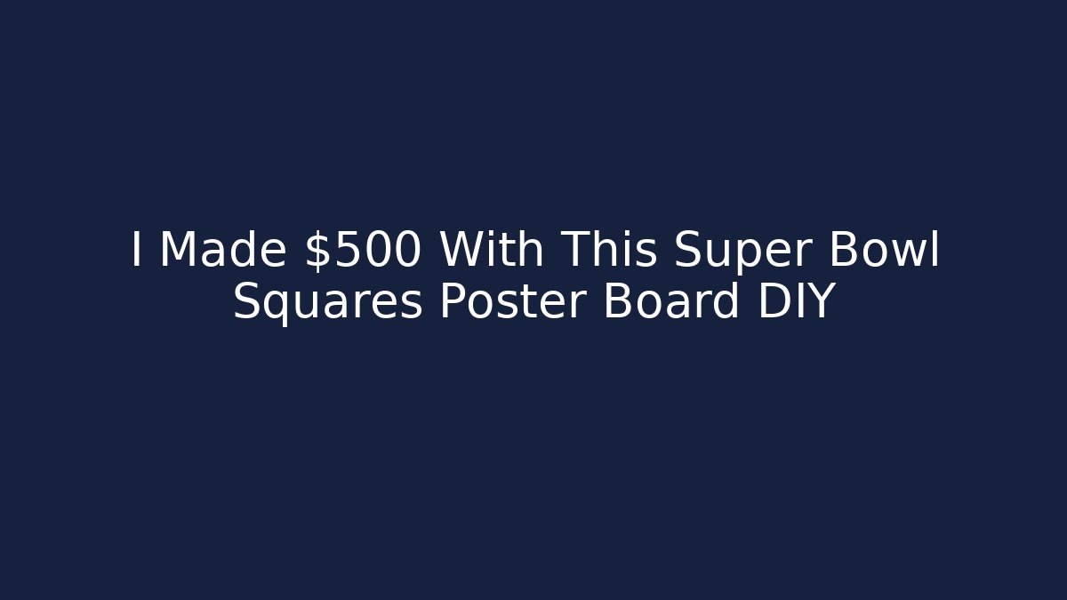 I Made $500 With This Super Bowl Squares Poster Board DIY
