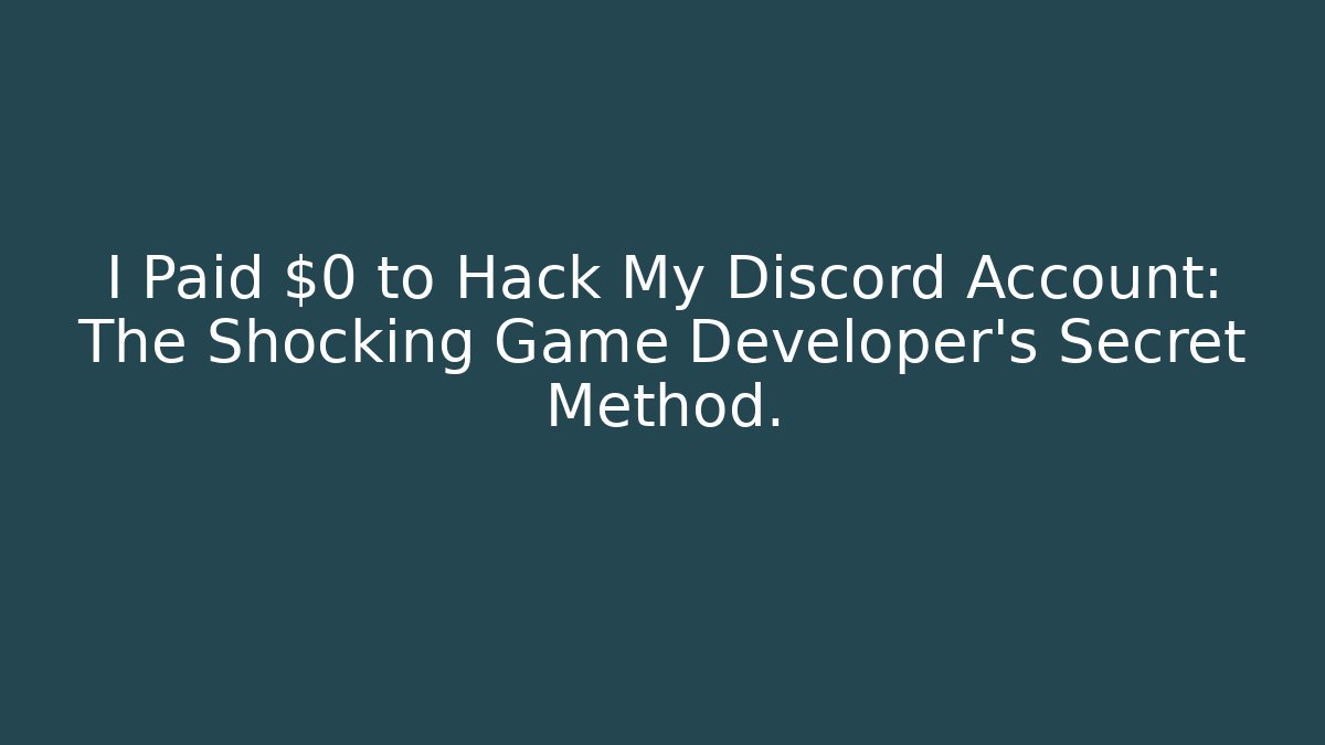 I Paid $0 to Hack My Discord Account: The Shocking Game Developer's Secret Method.