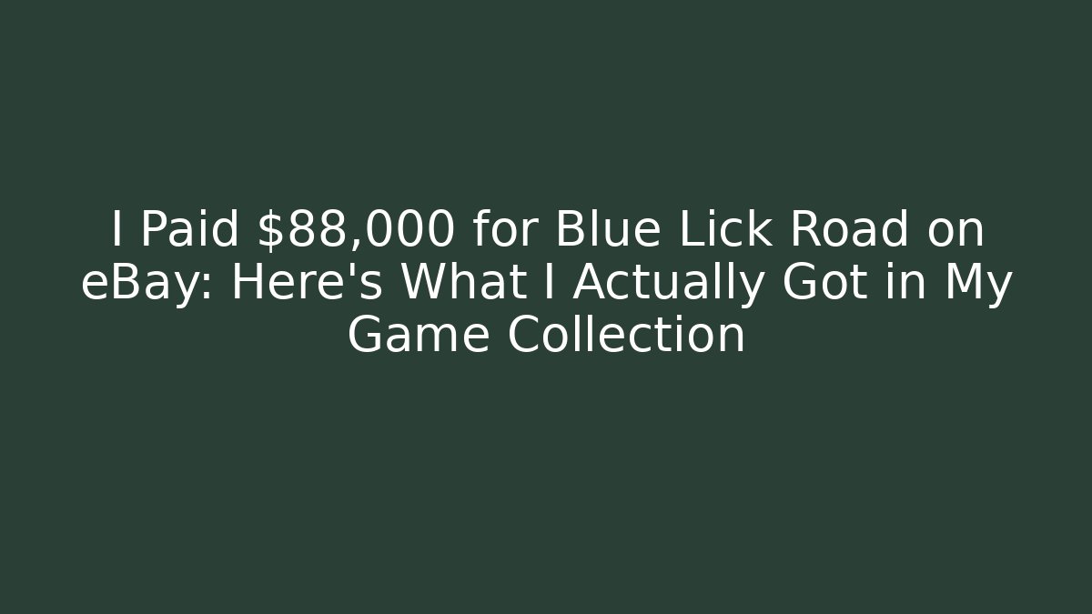 I Paid $88,000 for Blue Lick Road on eBay: Here's What I Actually Got in My Game Collection