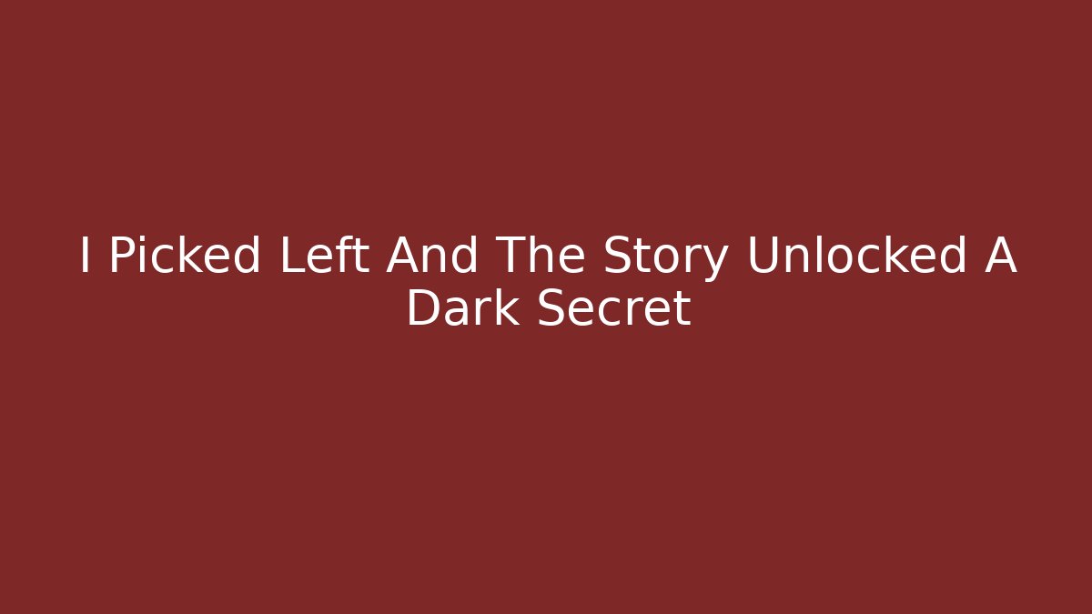 I Picked Left And The Story Unlocked A Dark Secret