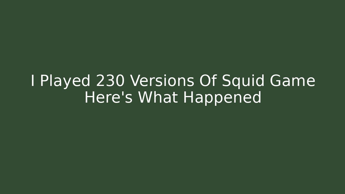 I Played 230 Versions Of Squid Game Here's What Happened - The Family Holidays