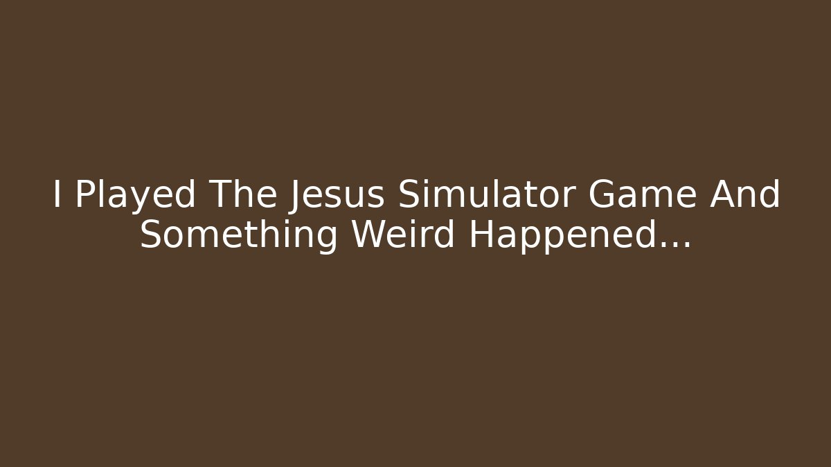 I Played The Jesus Simulator Game And Something Weird Happened...