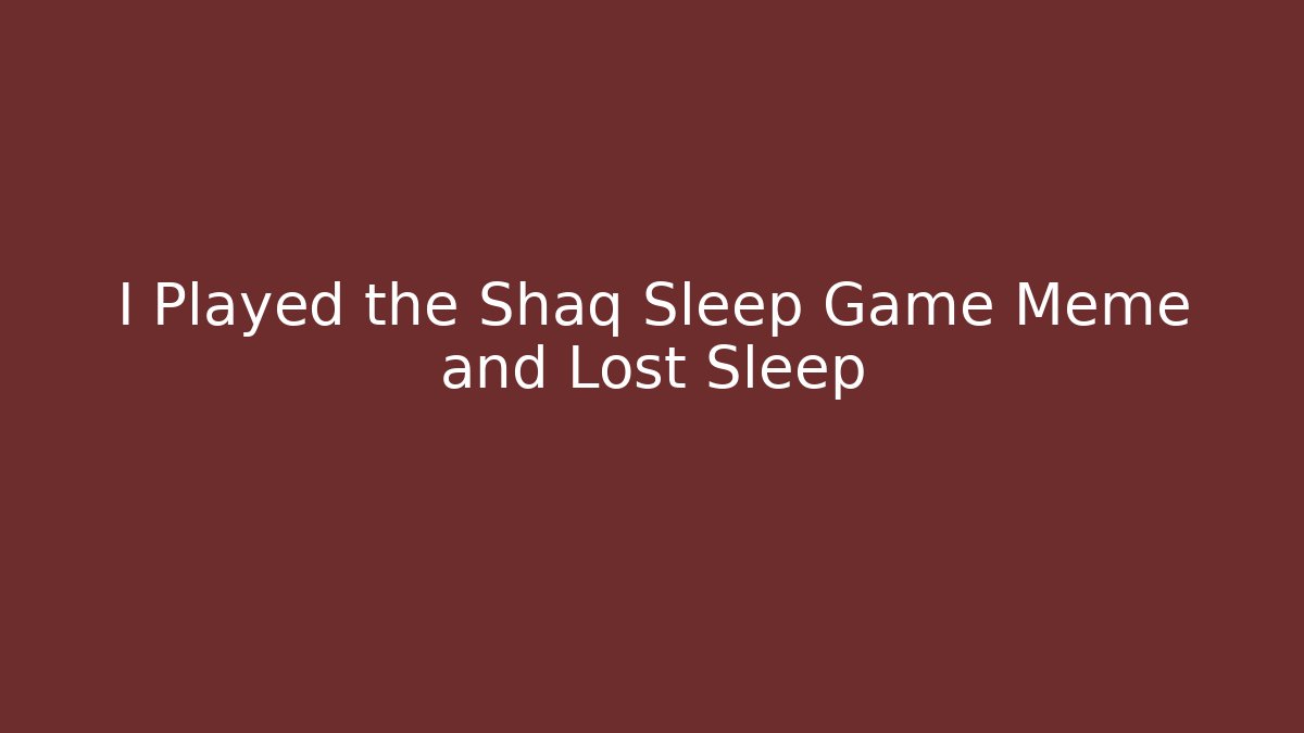 I Played the Shaq Sleep Game Meme and Lost Sleep - The Family Holidays
