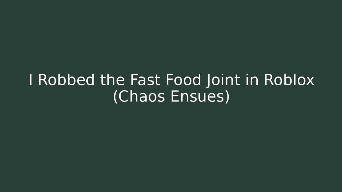 I Robbed the Fast Food Joint in Roblox (Chaos Ensues)