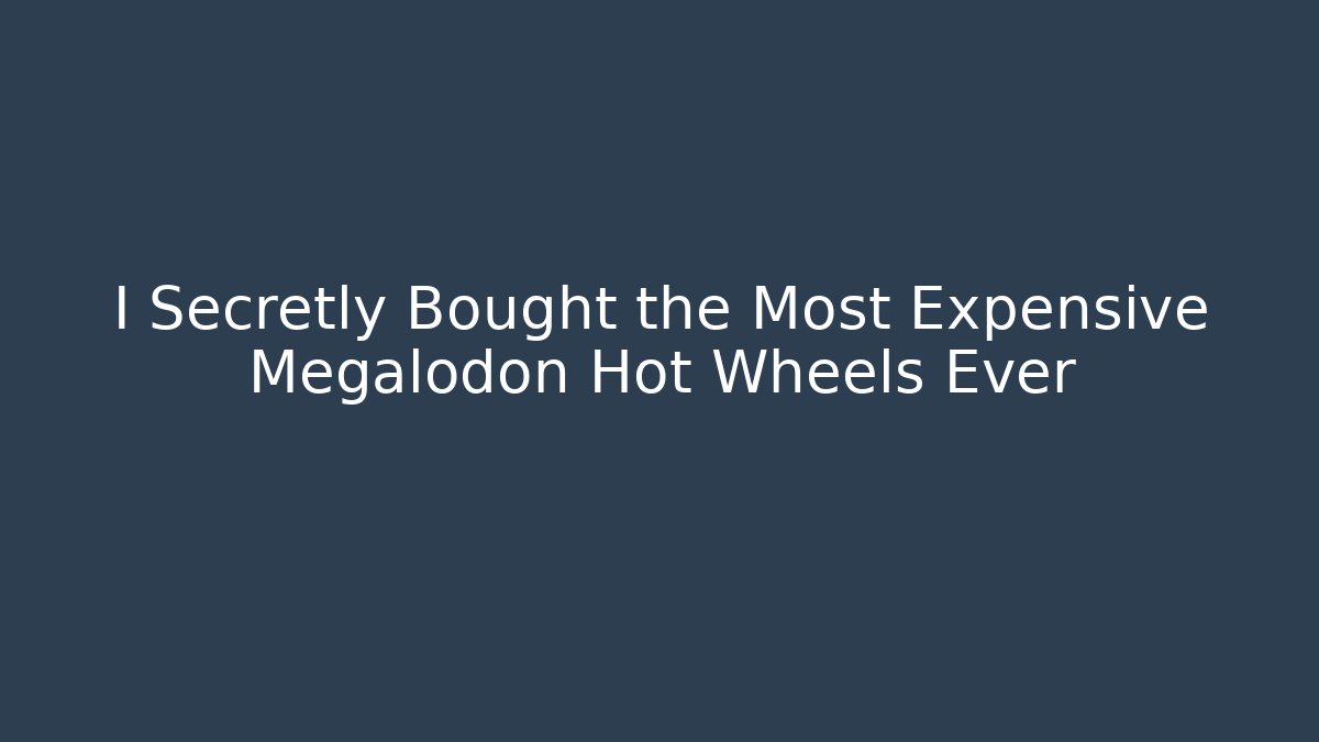 I Secretly Bought the Most Expensive Megalodon Hot Wheels Ever