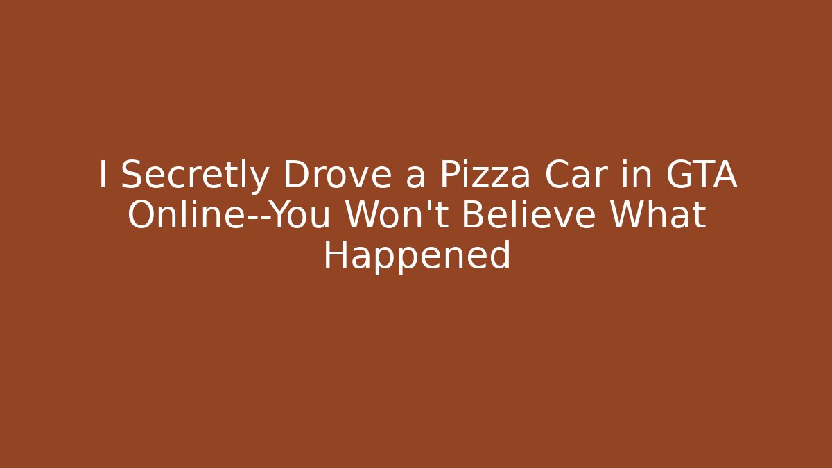 I Secretly Drove a Pizza Car in GTA Online—You Won't Believe What Happened