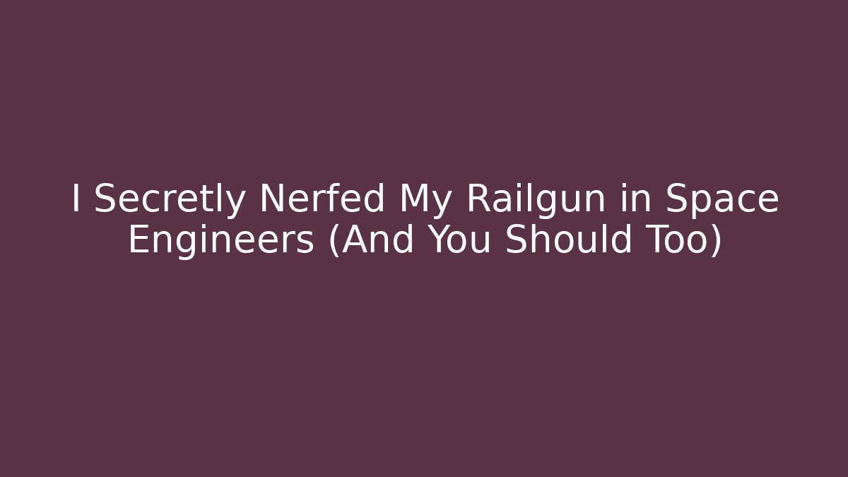 I Secretly Nerfed My Railgun in Space Engineers (And You Should Too) - The Family Holidays