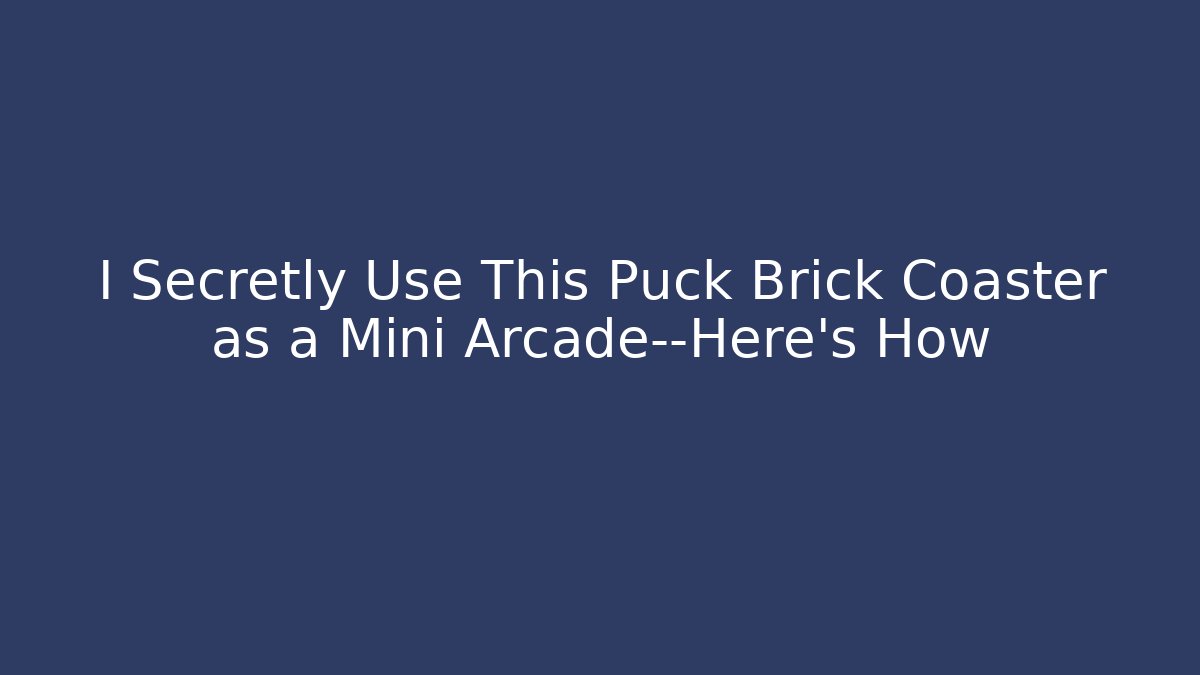 I Secretly Use This Puck Brick Coaster as a Mini Arcade—Here’s How