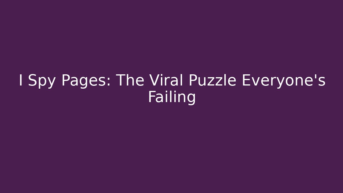 I Spy Pages: The Viral Puzzle Everyone’s Failing