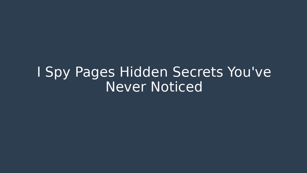 I Spy Pages Hidden Secrets You’ve Never Noticed