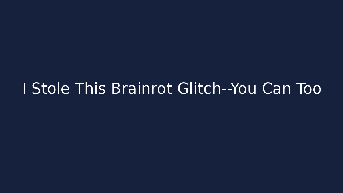 I Stole This Brainrot Glitch—You Can Too