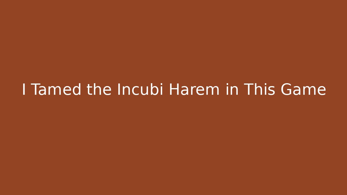 I Tamed the Incubi Harem in This Game - The Family Holidays