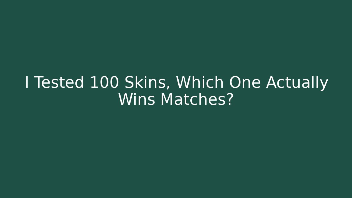 I Tested 100 Skins, Which One Actually Wins Matches?