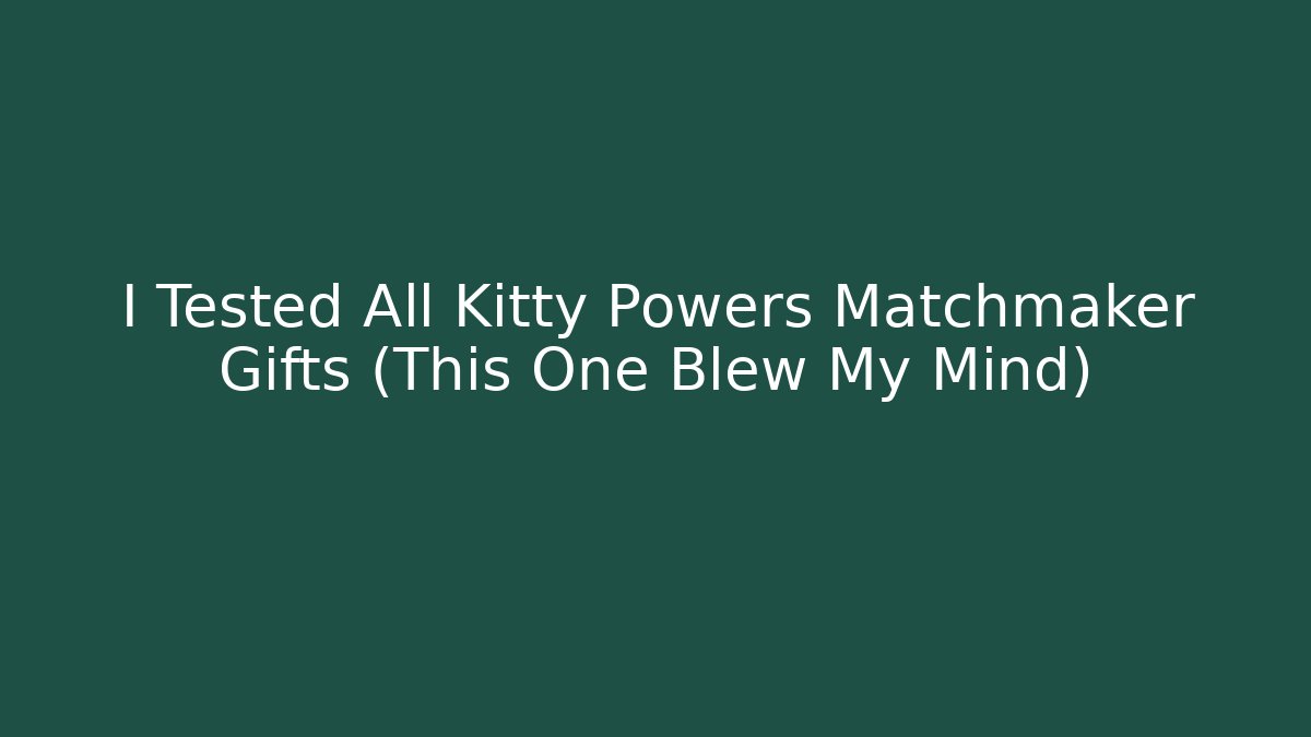 I Tested All Kitty Powers Matchmaker Gifts (This One Blew My Mind)