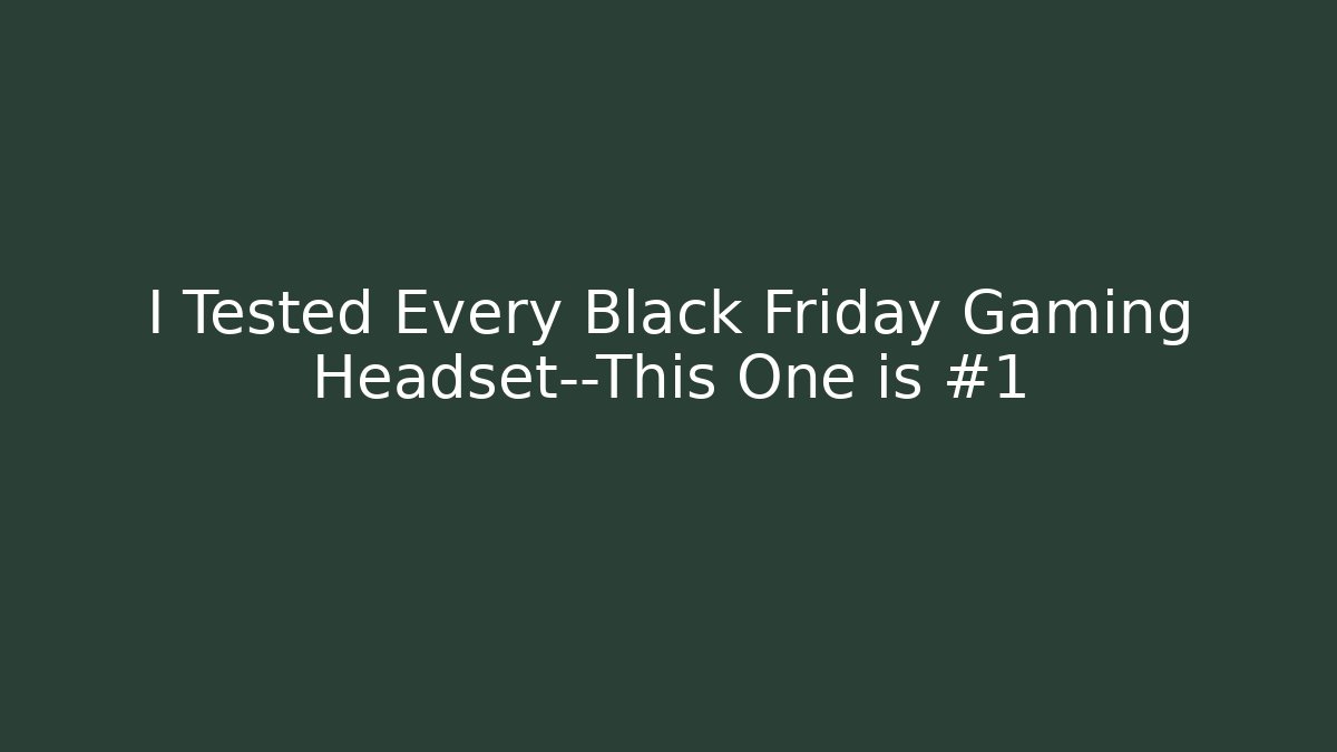 I Tested Every Black Friday Gaming Headset—This One is #1