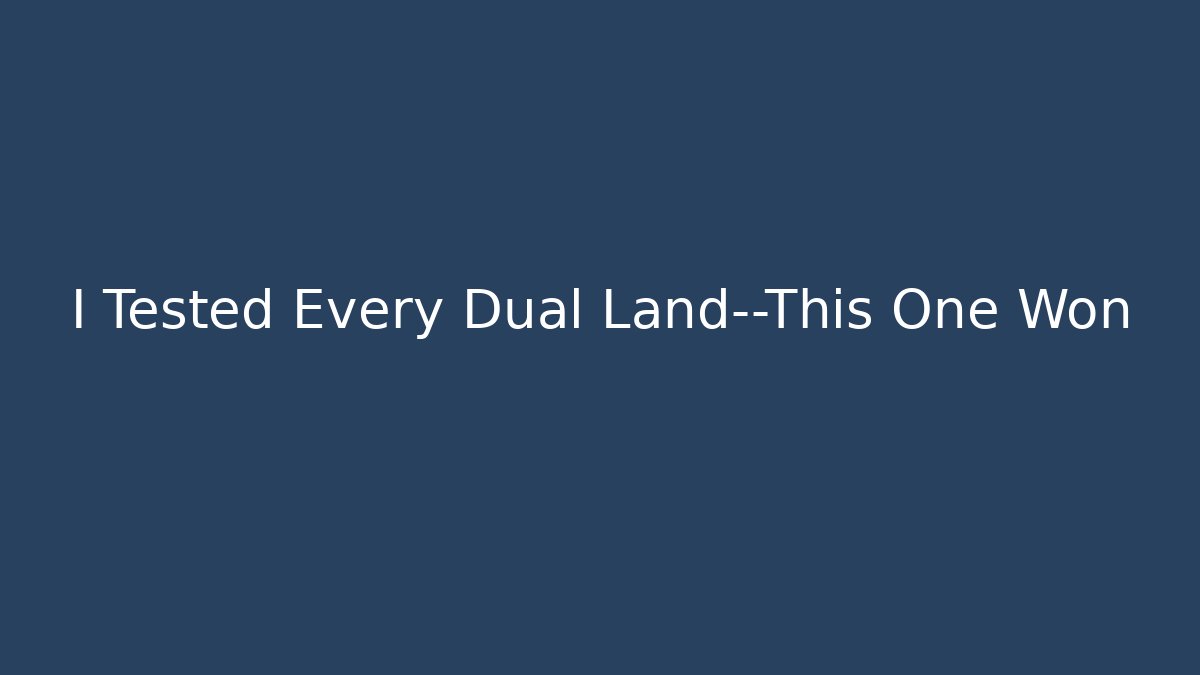 I Tested Every Dual Land—This One Won