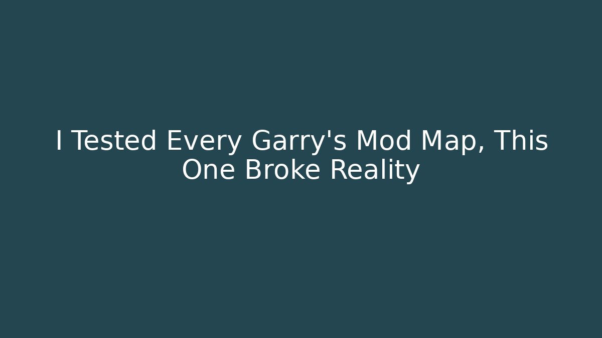I Tested Every Garry’s Mod Map, This One Broke Reality