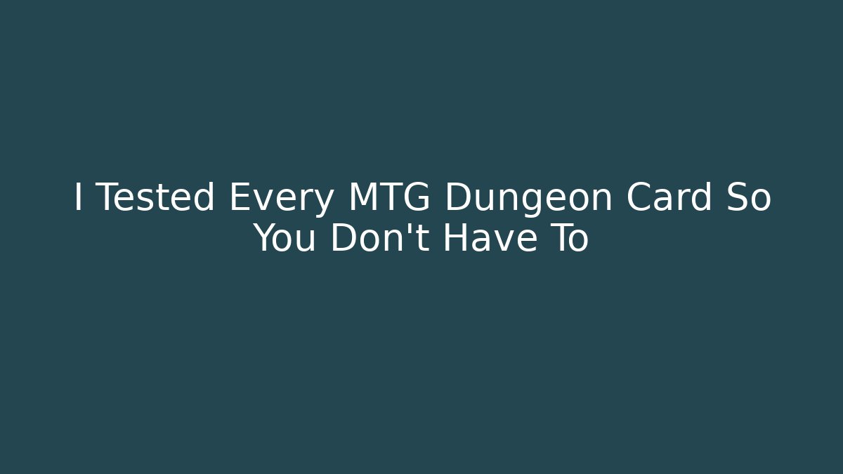 I Tested Every MTG Dungeon Card So You Don't Have To