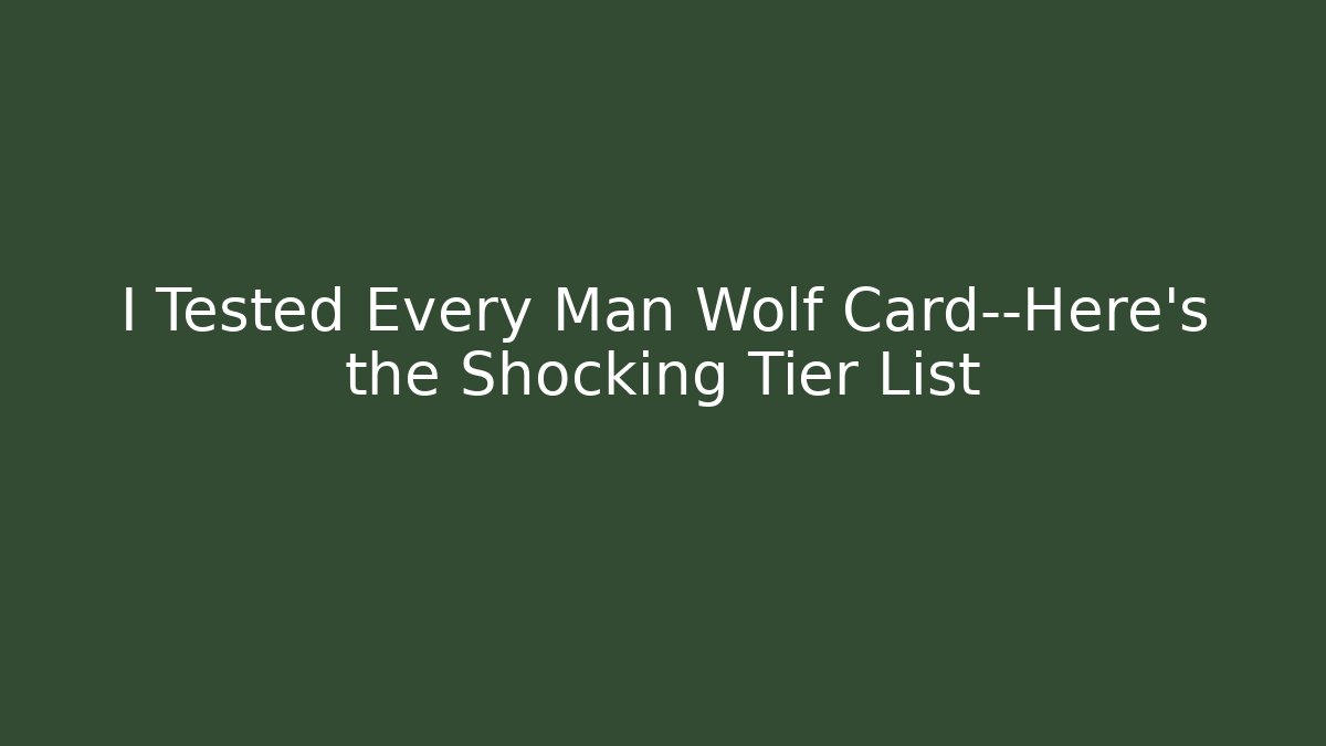 I Tested Every Man Wolf Card—Here's the Shocking Tier List