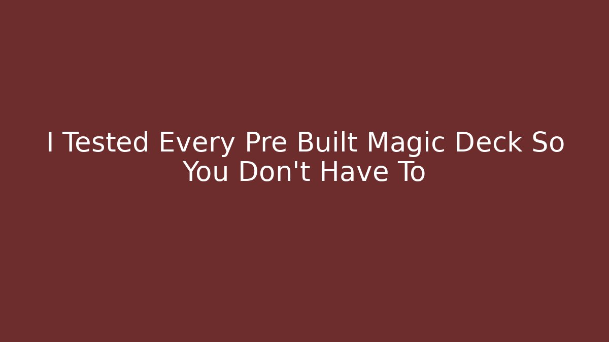I Tested Every Pre Built Magic Deck So You Don't Have To - The Family Holidays
