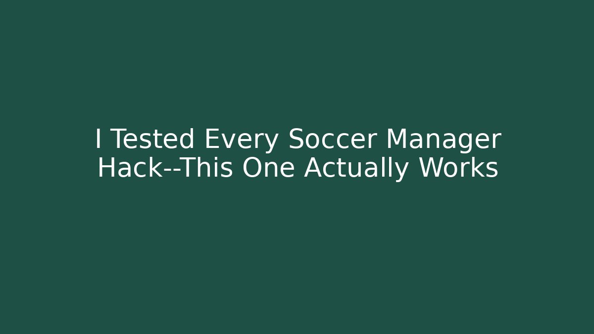 I Tested Every Soccer Manager Hack—This One Actually Works