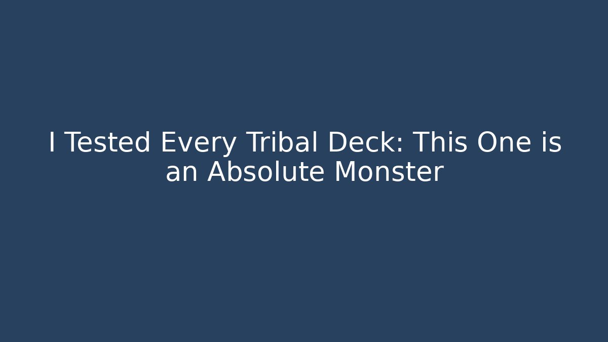 I Tested Every Tribal Deck: This One is an Absolute Monster