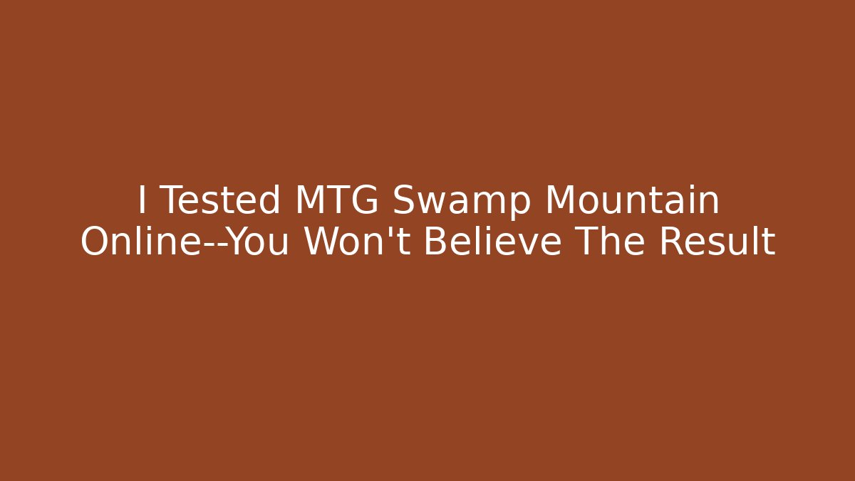 I Tested MTG Swamp Mountain Online—You Won't Believe The Result