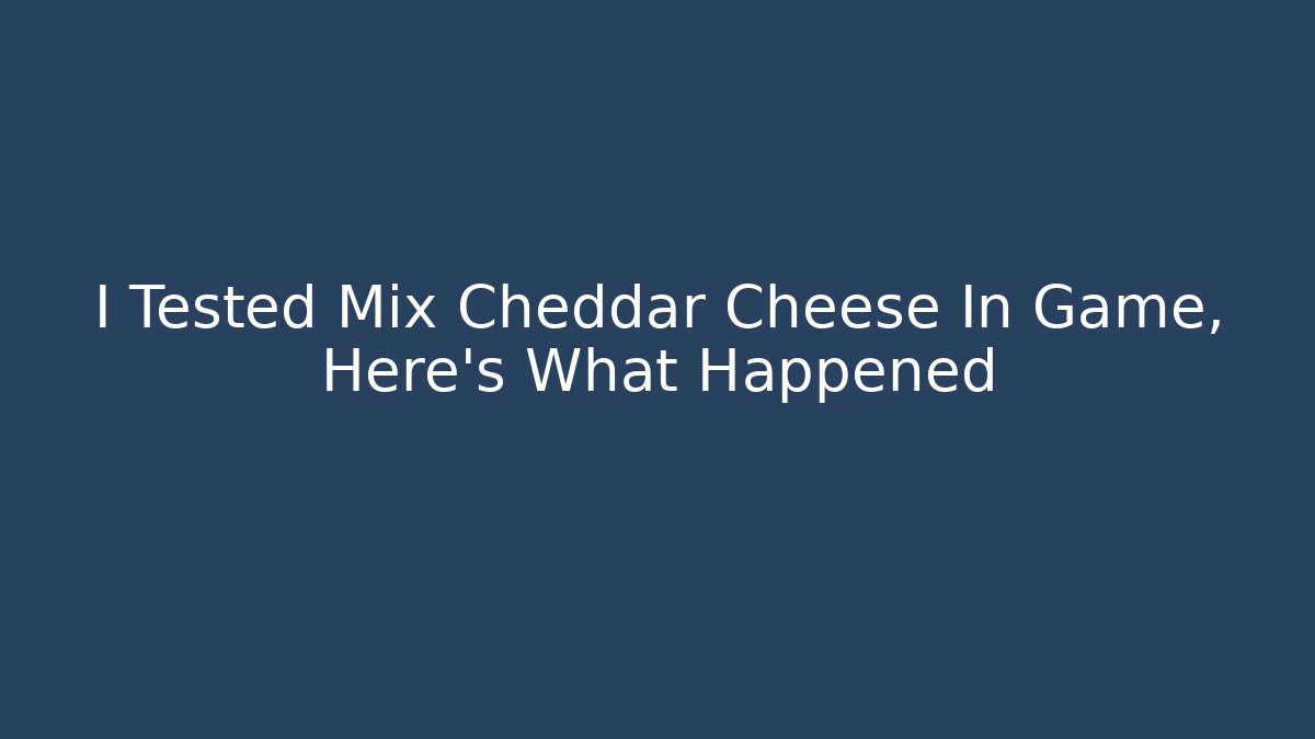 I Tested Mix Cheddar Cheese In Game, Here's What Happened