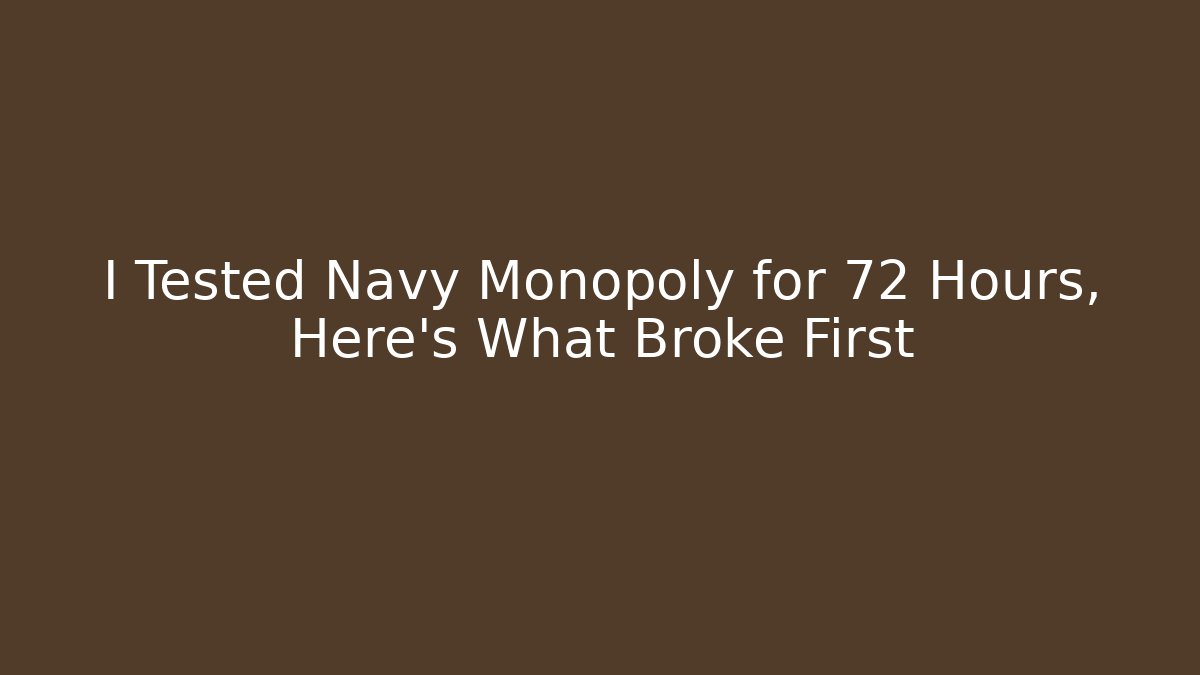 I Tested Navy Monopoly for 72 Hours, Here's What Broke First