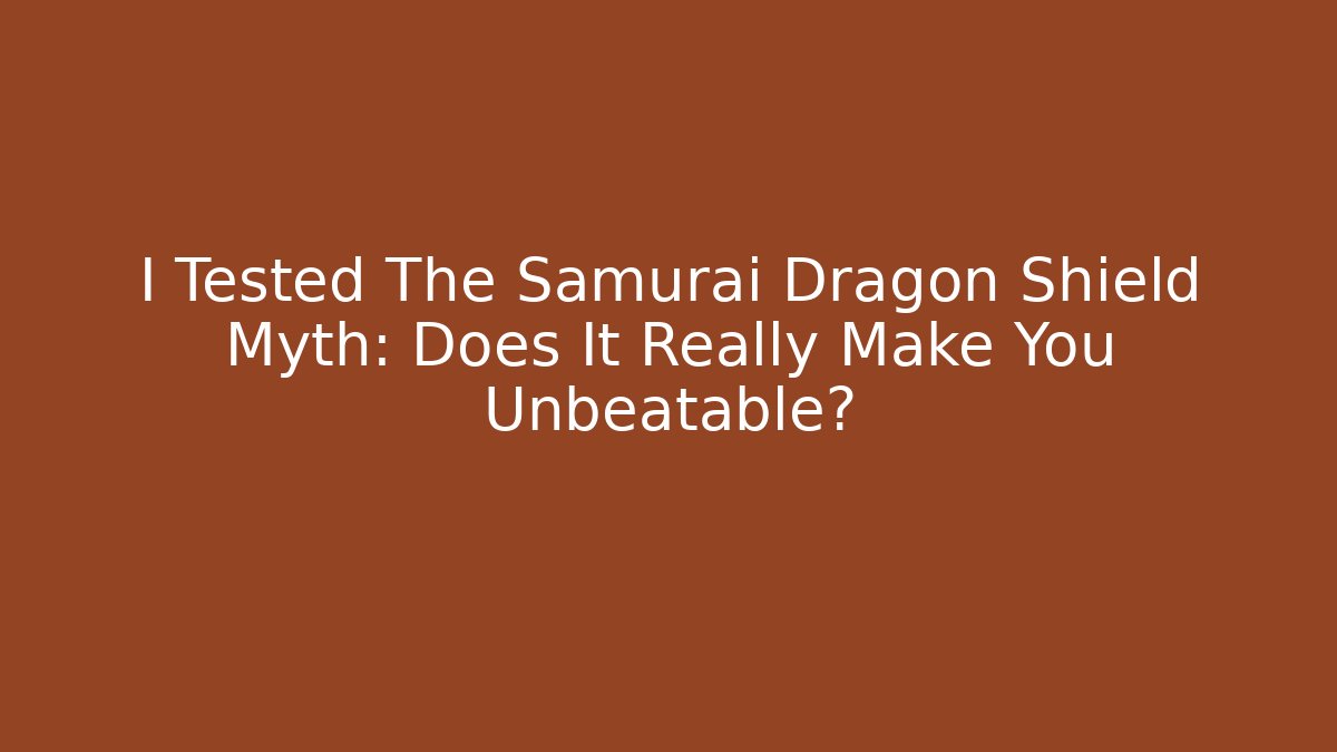 I Tested The Samurai Dragon Shield Myth: Does It Really Make You Unbeatable?