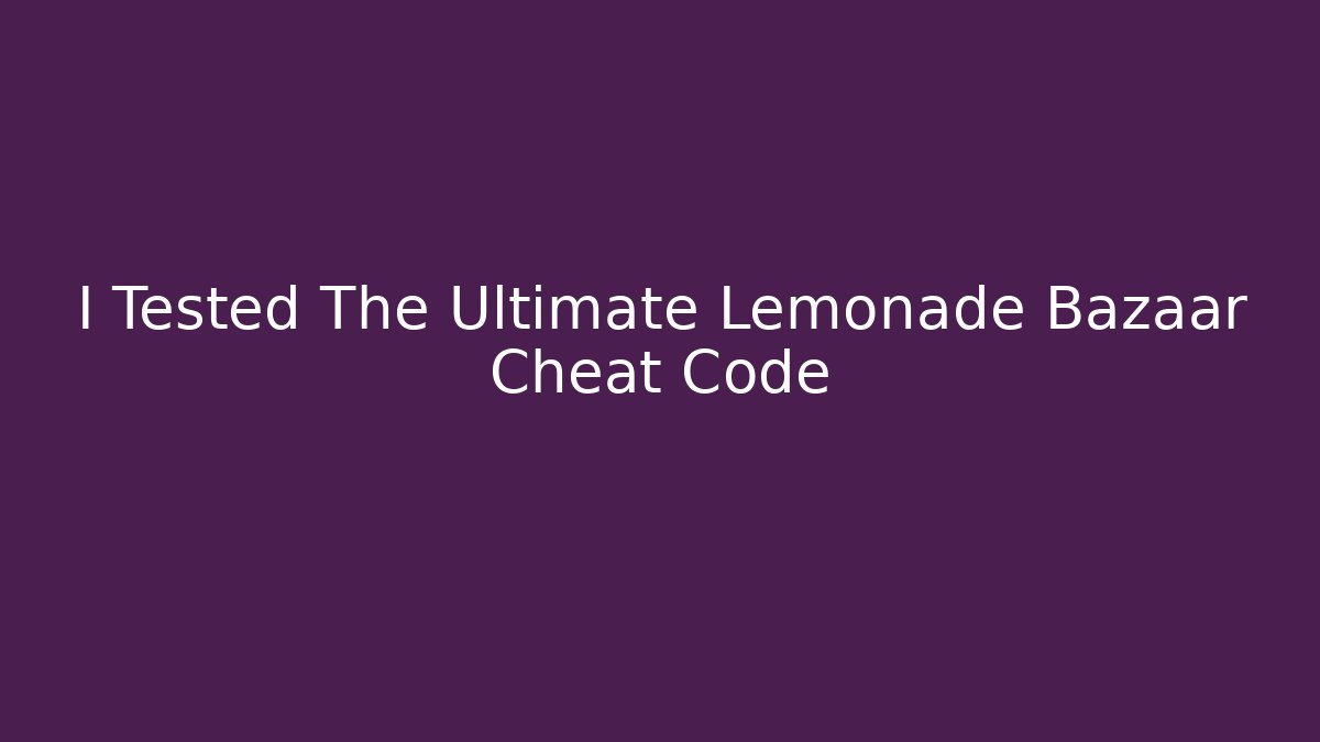 I Tested The Ultimate Lemonade Bazaar Cheat Code