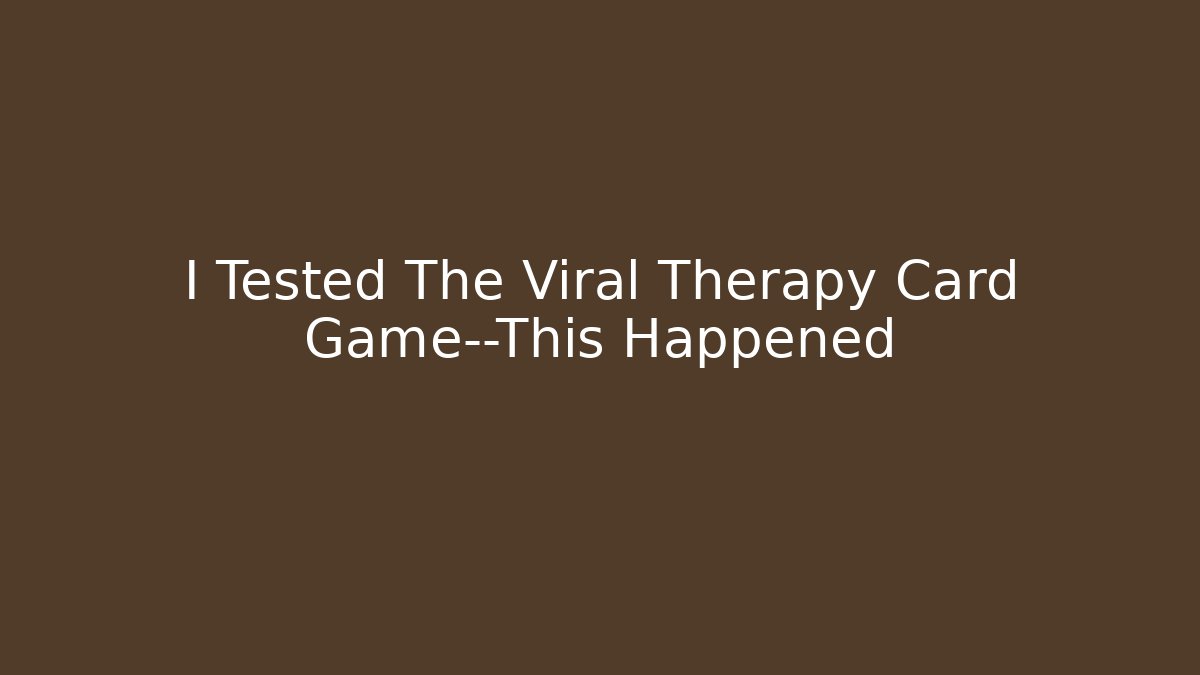 I Tested The Viral Therapy Card Game—This Happened
