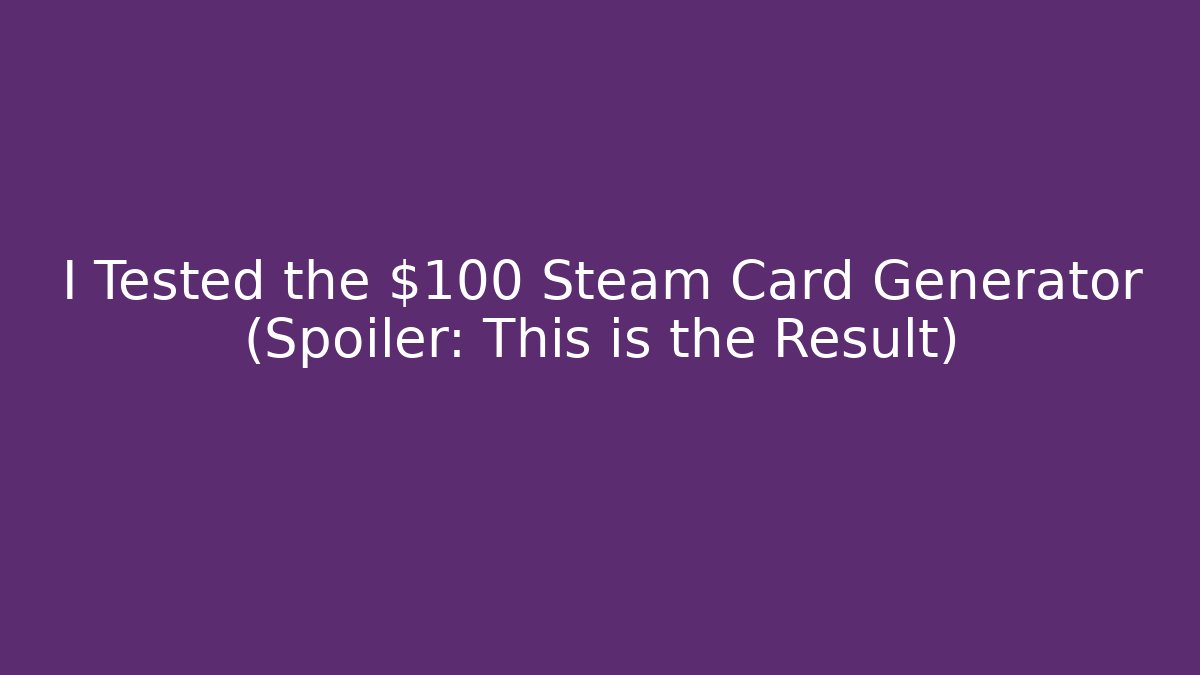 I Tested the $100 Steam Card Generator (Spoiler: This is the Result)