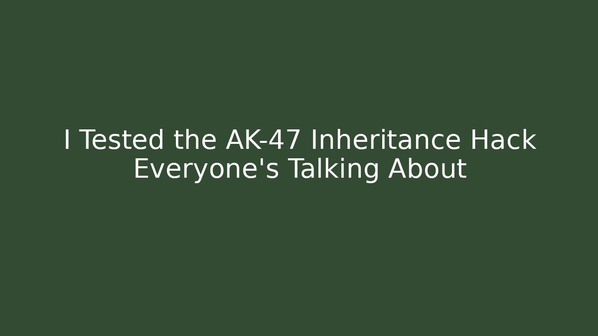 I Tested the AK-47 Inheritance Hack Everyone's Talking About