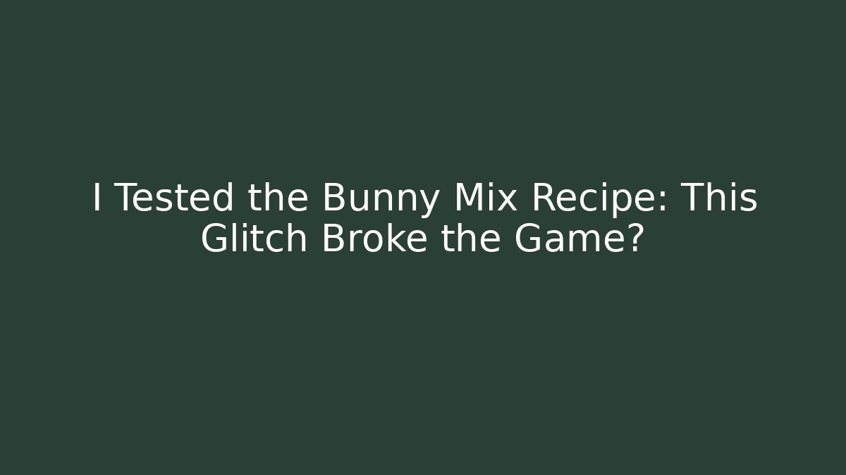 I Tested the Bunny Mix Recipe: This Glitch Broke the Game?