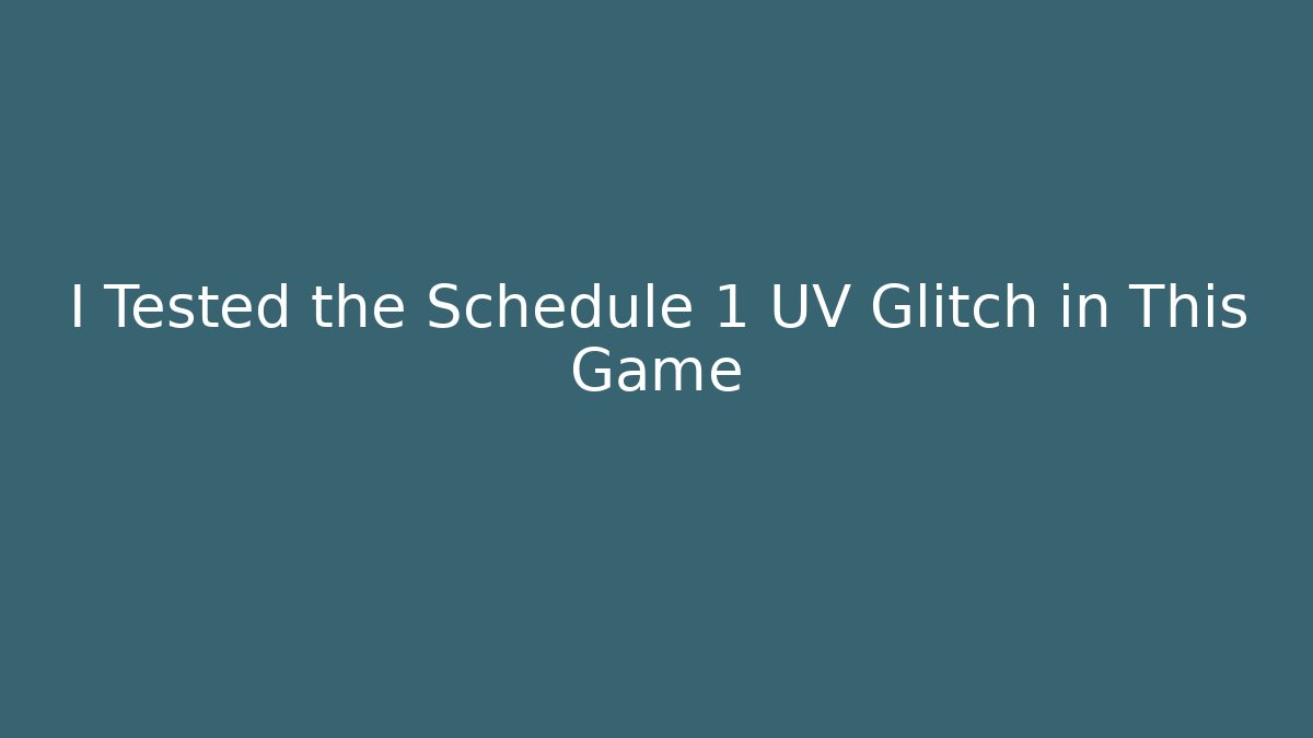 I Tested the Schedule 1 UV Glitch in This Game